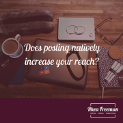 does posting natively increase your reach