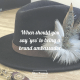 When should you say 'yes' to being a brand ambassador