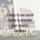 5 ways to use social media to promote your country business