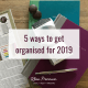 5 ways to get organised fro 2019