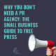 Why You Don’t Need a PR Agency: The Small Business Guide to Free Press