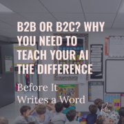 B2B or B2C? Why You Need To Teach Your AI the Difference Before It Writes a Word