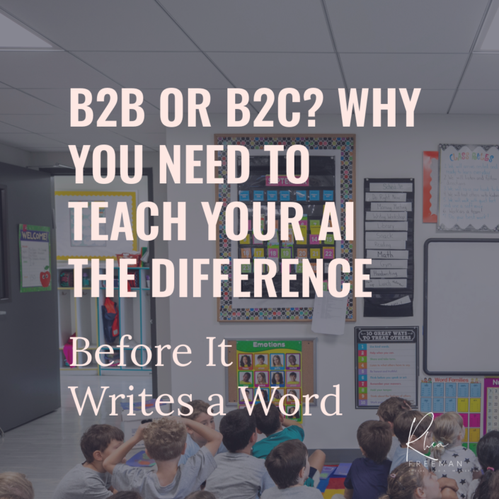 B2B or B2C? Why You Need To Teach Your AI the Difference Before It Writes a Word